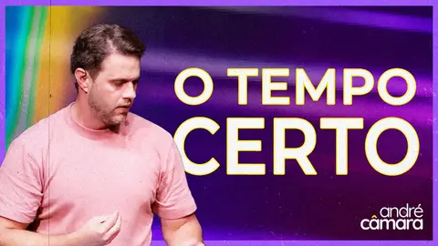 Sermão de André Câmara - COMO ENTENDER O TEMPO CERTO | Pregação Evangélica