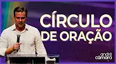 Sermão de André Câmara - CÍRCULO DE ORAÇÃO | Pregação Evangélica